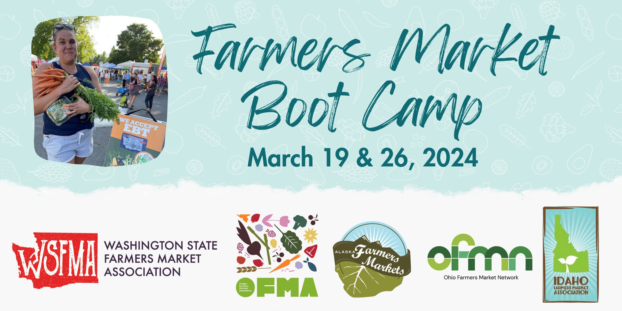 A promotional banner for Farmers Market Boot Camp on March 19 & 26, 2024, with sponsor logos and a photo of a person holding vegetables at a farmers market.